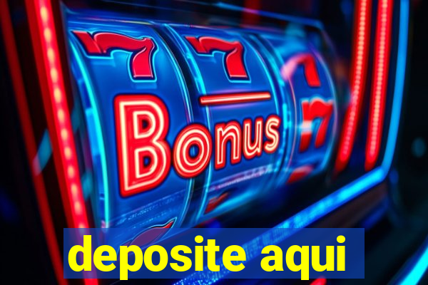 deposite aqui